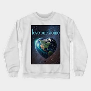 Love Our Home - Save the Planet Crewneck Sweatshirt